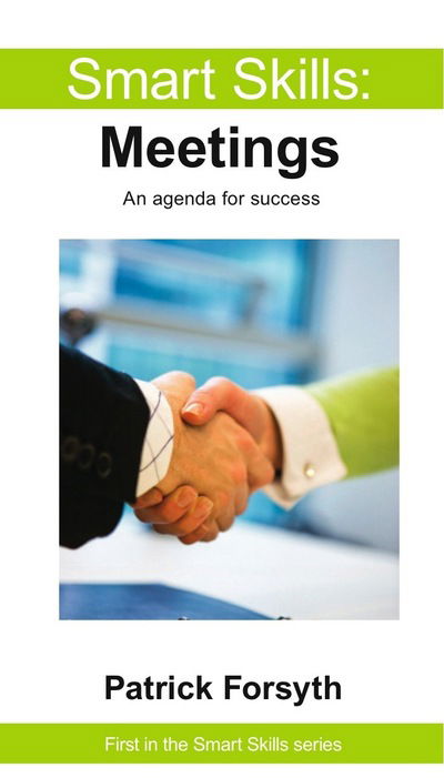 Meetings - Smart Skills - Patrick Forsyth - Books - Legend Press Ltd - 9781907756375 - February 26, 2011