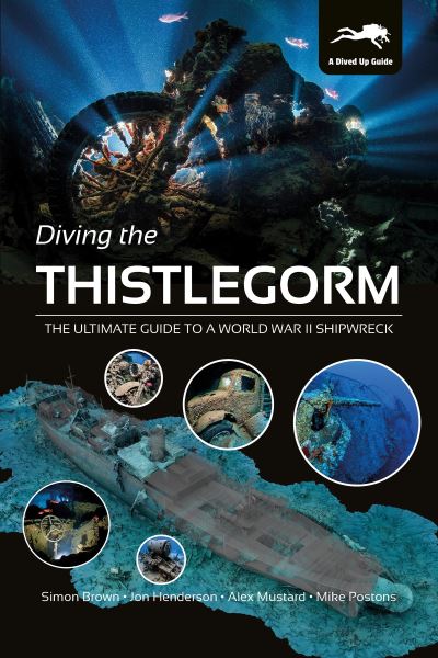 Cover for Simon Brown · Diving the Thistlegorm: The Ultimate Guide to a World War II Shipwreck (Hardcover Book) (2020)