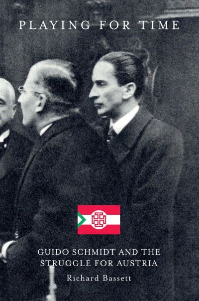 Cover for Richard Bassett · Playing for Time: Guido Schmidt and the Struggle for Austria (Inbunden Bok) (2022)