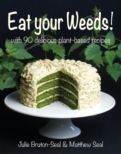 Cover for Julie Bruton-Seal · Eat your Weeds!: with 90 delicious plant-based recipes (Hardcover Book) (2022)