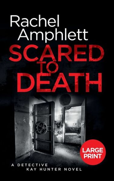 Cover for Rachel Amphlett · Scared to Death: A Detective Kay Hunter murder mystery - Detective Kay Hunter (Hardcover Book) [Large type / large print edition] (2020)