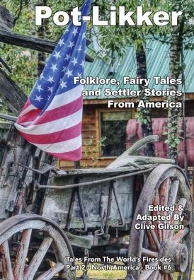 Cover for Clive Gilson · Pot-Likker: Folklore, Fairy Tales and Settler Stories From America - Tales from the World's Firesides - North America (Innbunden bok) (2020)