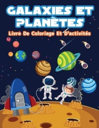 Cover for Booksly Artpress · Planetes Et Galaxies - Livre De Coloriage Et D'activites Pour Enfants: Pages de coloriage amusantes sur les planetes et galaxies pour les garcons et les filles. Activites spatiales pour enfants avec planetes, astronautes, vaisseaux spatiaux et espace extr (Paperback Bog) (2021)