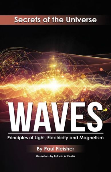 Cover for Paul Fleisher · Waves: Principles of Light, Electricity and Magnetism - Secrets of the Universe (Paperback Book) (2018)