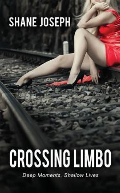 Crossing Limbo: Deep Moments, Shallow Lives - Shane Joseph - Books - Blue Denim Press Inc - 9781927882375 - October 1, 2018