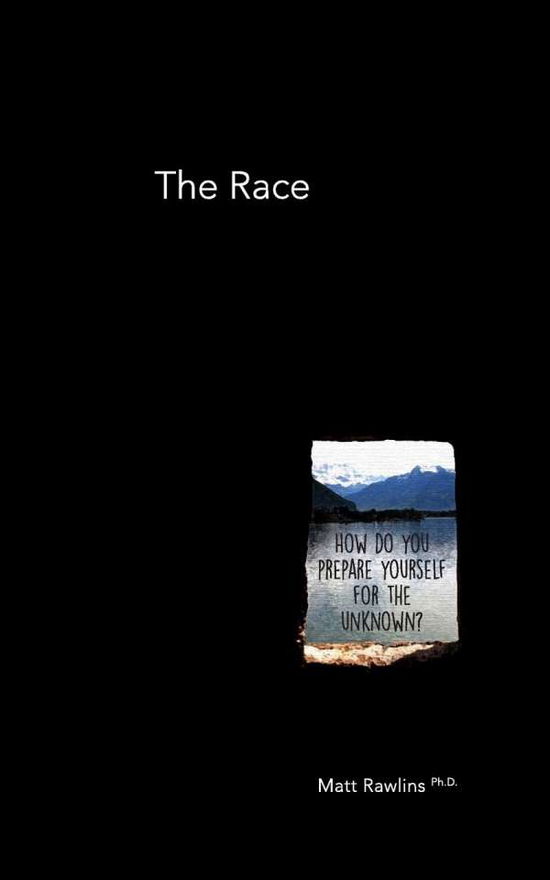 Cover for Matt L Rawlins · The Race How Do You Prepare Yourself for the Unknown? (Paperback Book) (2017)