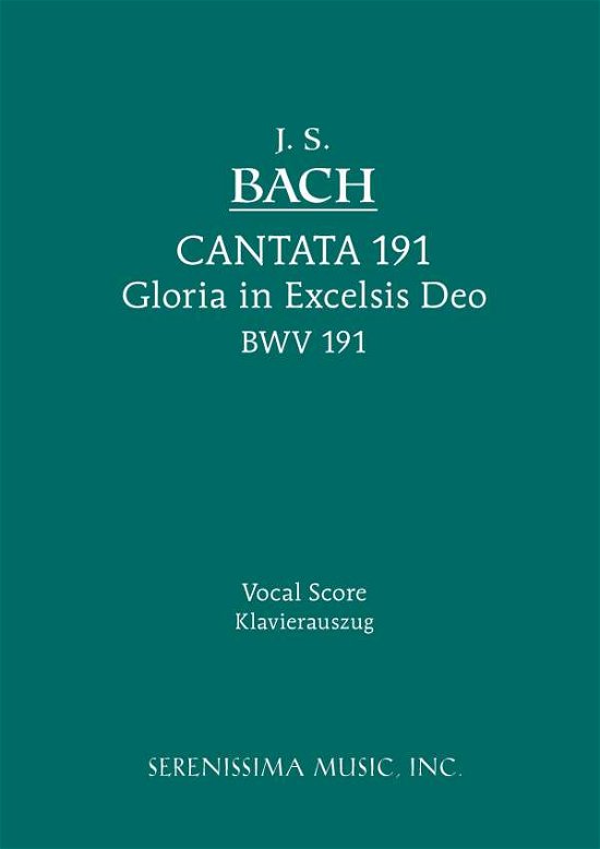 Cantata No. 191: Gloria in Excelsis Deo, Bwv 191: Vocal Score - Johann Sebastian Bach - Bücher - Serenissima Music, Incorporated - 9781932419375 - 11. Februar 2008