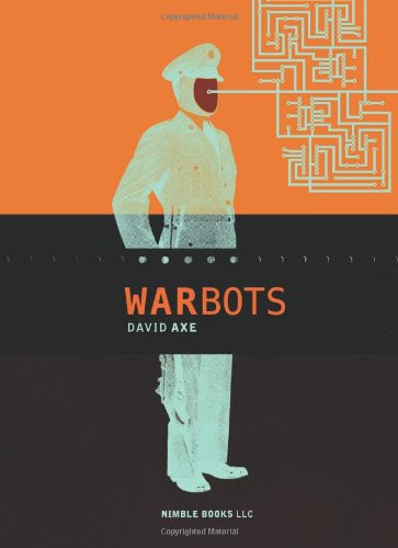 Cover for Steve Olexa · War Bots: How U.s. Military Robots Are Transforming War in Iraq, Afghanistan, and the Future (Paperback Book) (2008)