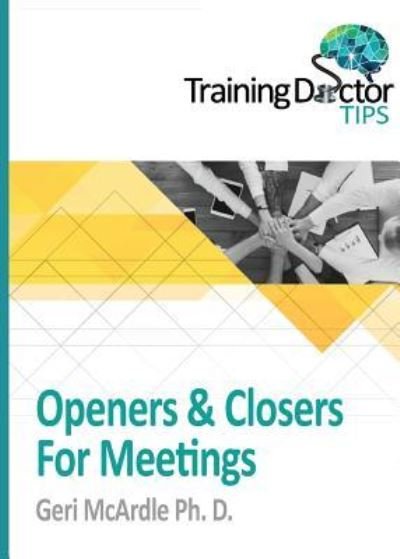 Cover for McArdle, Geri, PH D · Openers &amp; Closers For Meetings: TrainingDoctor Tips, Volume 1 - Trainingdoctor Tips (Taschenbuch) (2017)