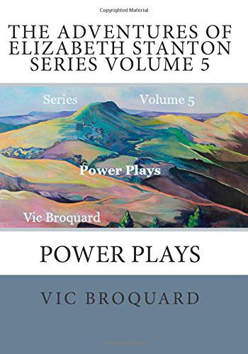 Cover for Vic Broquard · The Adventures of Elizabeth Stanton Series Volume 5 Power Plays (Pocketbok) [Third edition] (2014)