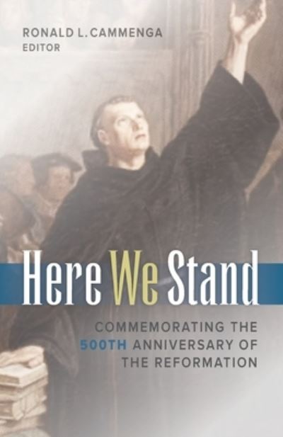 Cover for Ronald L Cammenga · Here We Stand: Commemorating the 500th Anniversary of the Reformation (Paperback Book) (2018)