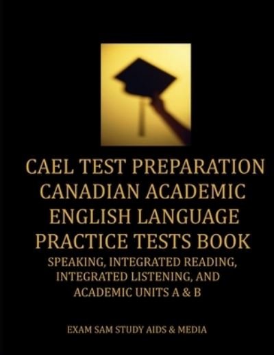 Cover for Exam Sam · CAEL Test Preparation Canadian Academic English Language Practice Tests Book (Pocketbok) (2020)