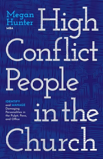 Cover for Megan Hunter · High Conflict People in the Church: Identify and Manage Damaging Personalities in the Pulpit, Pews, and Office (Pocketbok) (2022)