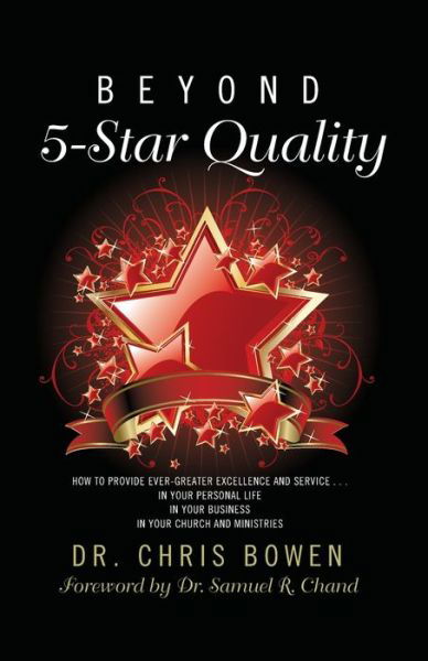 Cover for Chris Bowen · Beyond 5-Star Quality: How to Provide Ever-Greater Excellence and Service in Your Personal Life, in Your Business, in Your Church and Ministries (Paperback Book) (2020)