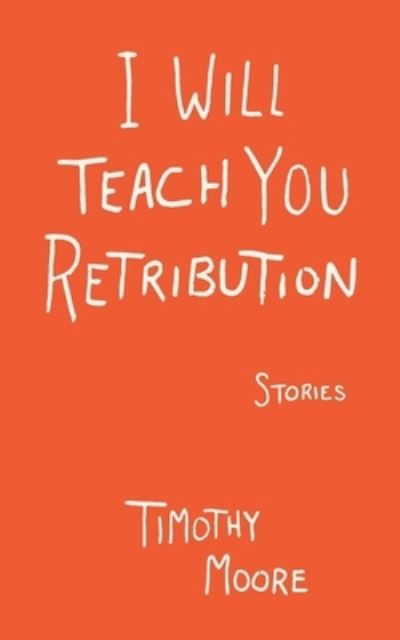 Cover for Timothy Moore · I Will Teach You Retribution (Book) (2023)