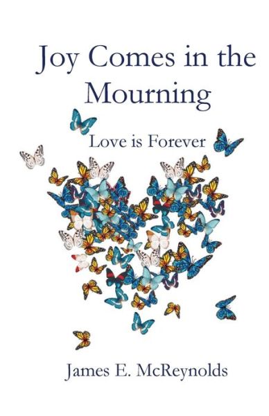 Joy Comes in the Mourning - James E McReynolds - Books - Parson's Porch - 9781951472375 - February 1, 2020