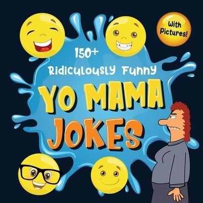 Cover for Bim Bam Bom Funny Joke Books · 150+ Ridiculously Funny Yo Mama Jokes: Hilarious &amp; Silly Yo Momma Jokes So Terrible, Even Your Mum Will Laugh Out Loud! (Funny Gift With Colorful Pictures) (Paperback Book) (2020)