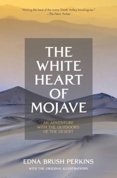 Cover for Edna Brush Perkins · The White Heart of Mojave: An Adventure With the Outdoors of the Desert (Paperback Bog) (2021)