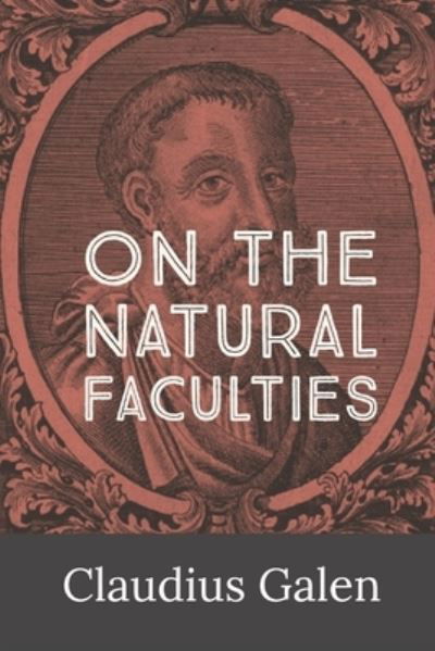 On the Natural Faculties - Claudius Galen - Books - Dalcassian Publishing Company - 9781960069375 - 2023