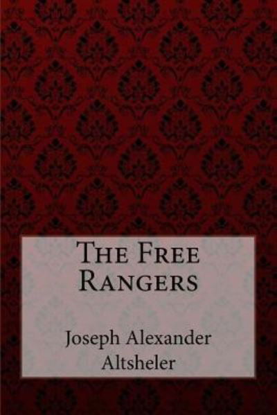 The Free Rangers Joseph Alexander Altsheler - Joseph Alexander Altsheler - Bøger - Createspace Independent Publishing Platf - 9781974367375 - 8. august 2017
