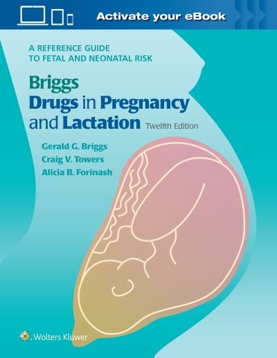 Cover for Gerald G. Briggs · Briggs Drugs in Pregnancy and Lactation: A Reference Guide to Fetal and Neonatal Risk (Gebundenes Buch) (2021)