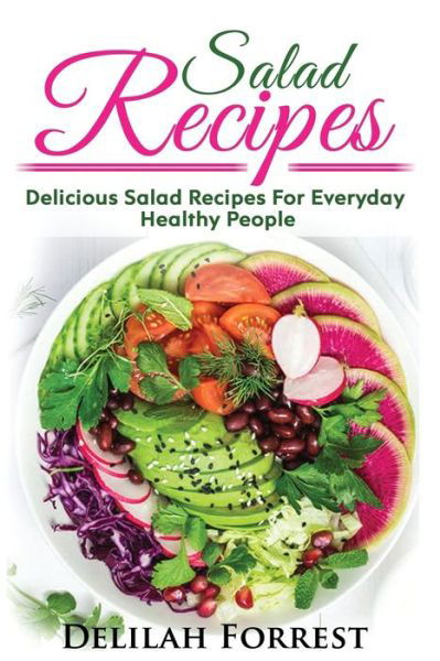 Salad Recipes - Delilah Forrest - Książki - Createspace Independent Publishing Platf - 9781977759375 - 29 września 2017