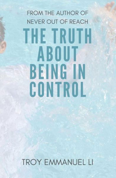 The truth about being in control - Troy Emmanuel Li - Książki - Independently Published - 9781980968375 - 9 lipca 2019