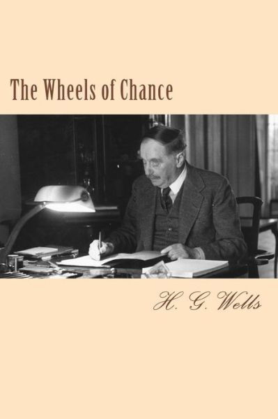 The Wheels of Chance - H G Wells - Books - Createspace Independent Publishing Platf - 9781983433375 - December 31, 2017