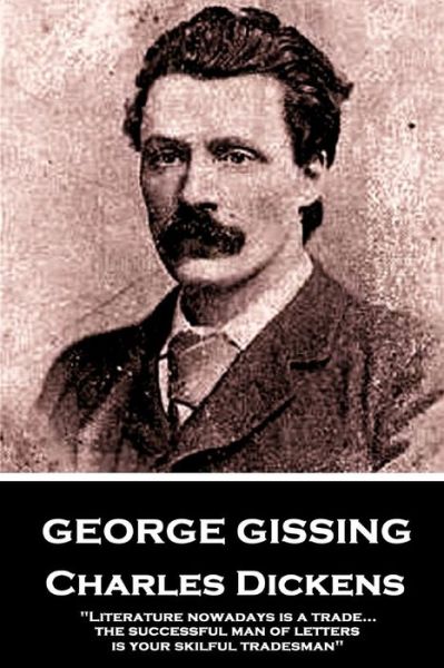 George Gissing - Charles Dickens - George Gissing - Kirjat - CreateSpace Independent Publishing Platf - 9781984254375 - maanantai 29. tammikuuta 2018