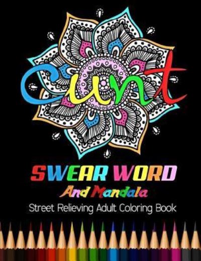 Cunt - Adult Coloring Books - Książki - Createspace Independent Publishing Platf - 9781984296375 - 28 stycznia 2018