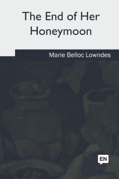 Cover for Marie Belloc Lowndes · The End of Her Honeymoon (Paperback Book) (2018)
