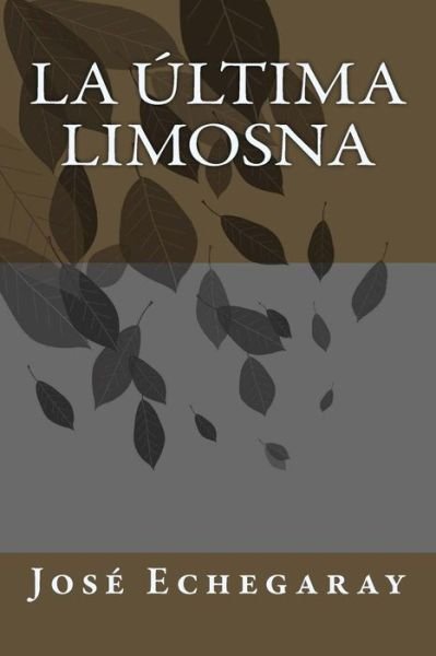Cover for Jose Echegaray · La ltima Limosna (Paperback Book) (2018)