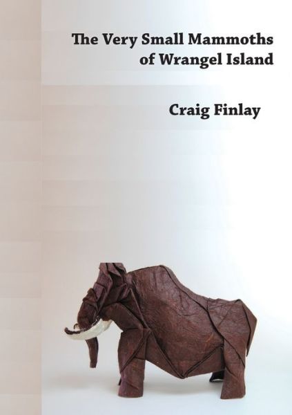 Cover for Craig Finlay · The Very Small Mammoths of Wrangel Island (Paperback Book) (2021)