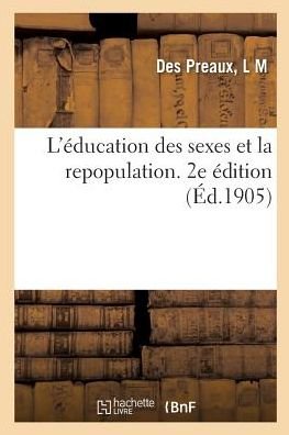 Cover for L M Des Preaux · L'Education Des Sexes Et La Repopulation. 2e Edition (Taschenbuch) (2018)