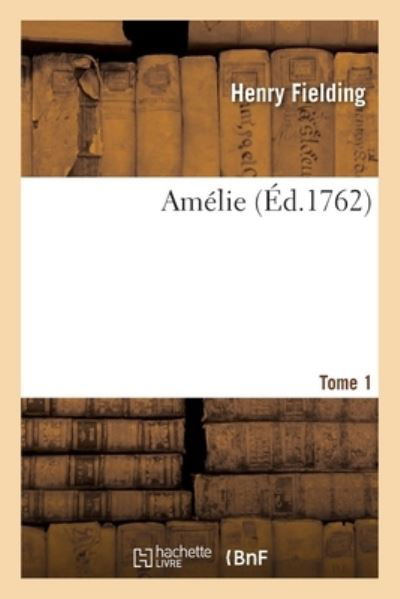 Amelie. Tome 1 - Henry Fielding - Livres - Hachette Livre - BNF - 9782329610375 - 1 avril 2021