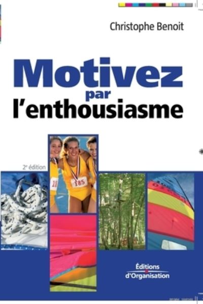 Motivez par l'enthousiasme - Christophe Benoît - Books - Eyrolles Group - 9782708132375 - 2005