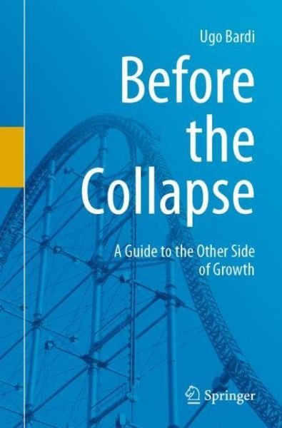 Before the Collapse: A Guide to the Other Side of Growth - Ugo Bardi - Books - Springer Nature Switzerland AG - 9783030290375 - October 29, 2019