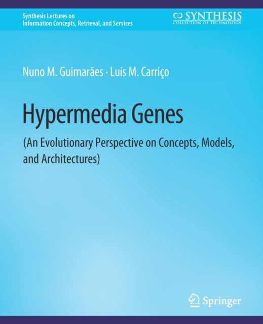 Cover for Nuno Guimaraes · Hypermedia Genes: An Evolutionary Perspective on Concepts, Models, and Architectures - Synthesis Lectures on Information Concepts, Retrieval, and Services (Paperback Book) (2009)