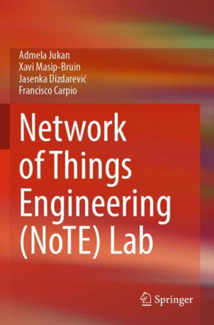 Cover for Admela Jukan · Network of Things Engineering (NoTE) Lab (Paperback Book) [2023 edition] (2024)