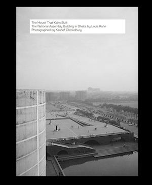 Cover for The House That Kahn Built: The National Assembly Building in Dhaka by Louis Kahn (Gebundenes Buch) (2025)