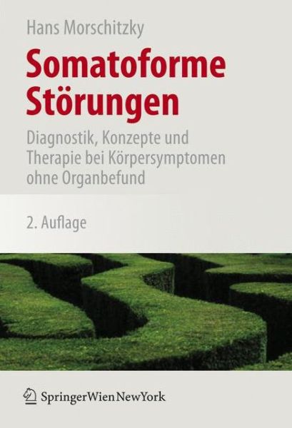 Cover for Hans Morschitzky · Somatoforme Storungen: Diagnostik, Konzepte Und Therapie Bei Korpersymptomen Ohne Organbefund (Paperback Book) [2. erw. Aufl. edition] (2007)