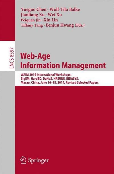 Cover for Yueguo Chen · Web-age Information Management: Waim 2014 International Workshops: Bigem, Hardbd, Danos, Hrsune, Bidasys, Macau, China, June 16-18, 2014, Revised Selected Papers - Lecture Notes in Computer Science / Information Systems and Applications, Incl. Internet /  (Paperback Book) (2014)