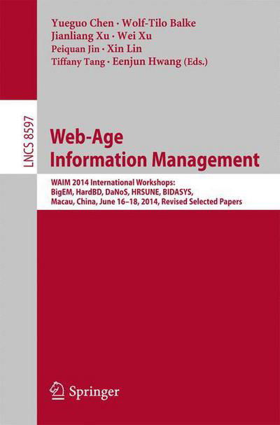 Web-age Information Management: Waim 2014 International Workshops: Bigem, Hardbd, Danos, Hrsune, Bidasys, Macau, China, June 16-18, 2014, Revised Selected Papers - Lecture Notes in Computer Science / Information Systems and Applications, Incl. Internet /  - Yueguo Chen - Books - Springer International Publishing AG - 9783319115375 - October 23, 2014