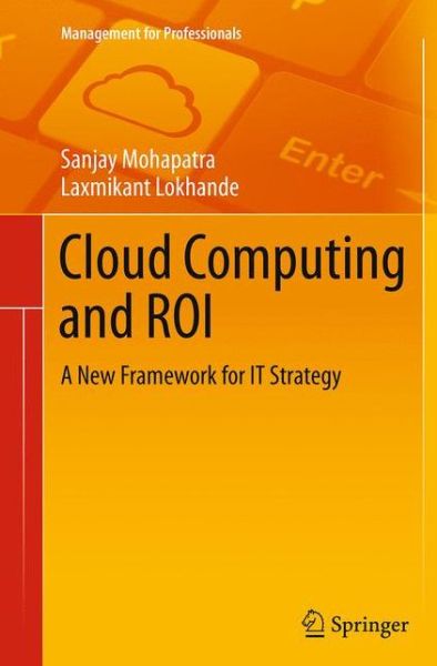 Cover for Sanjay Mohapatra · Cloud Computing and ROI: A New Framework for IT Strategy - Management for Professionals (Paperback Book) [Softcover reprint of the original 1st ed. 2014 edition] (2016)