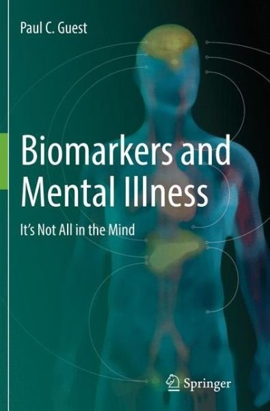 Paul C. Guest · Biomarkers and Mental Illness: It's Not All in the Mind (Pocketbok) [Softcover reprint of the original 1st ed. 2017 edition] (2018)