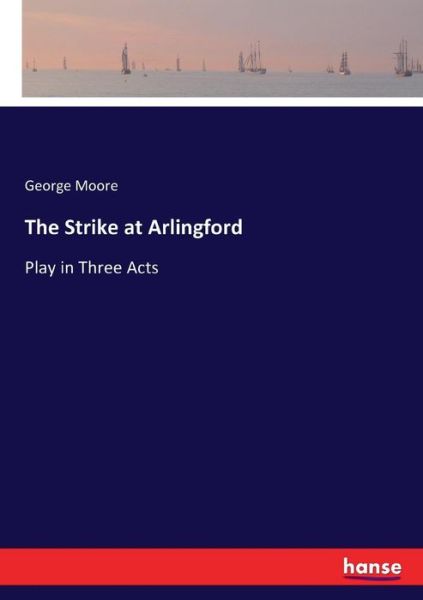 The Strike at Arlingford - Moore - Bøger - - 9783337401375 - 7. december 2017