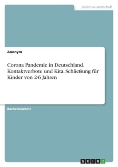 Cover for Anonym · Corona Pandemie in Deutschland. Kontaktverbote und Kita. Schliessung fur Kinder von 2-6 Jahren (Pocketbok) (2022)