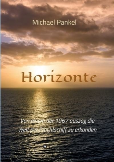 Horizonte - Michael Pankel - Livros - Tredition Gmbh - 9783347017375 - 13 de agosto de 2021