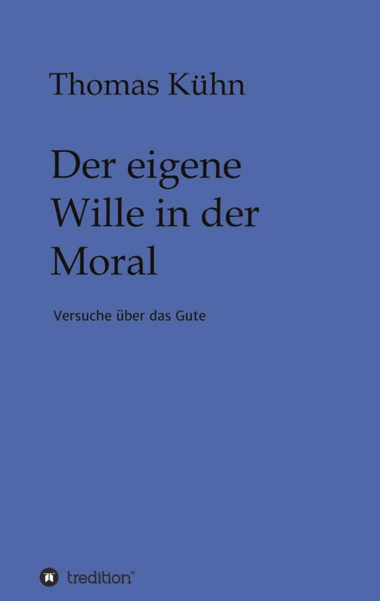 Der eigene Wille in der Moral - Kühn - Livros -  - 9783347158375 - 21 de outubro de 2020