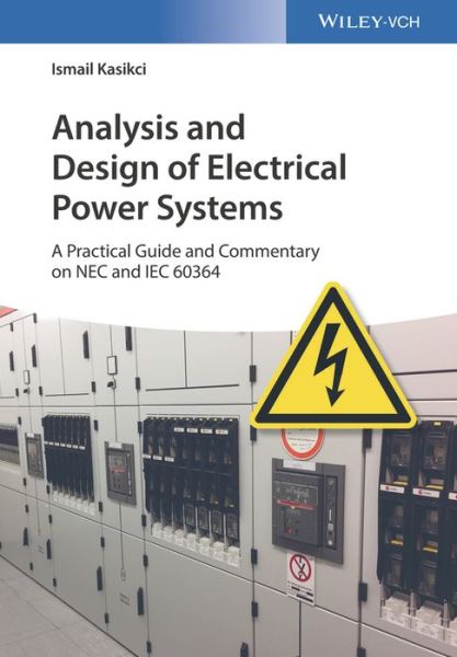 Cover for Kasikci, Ismail (Biberach University of Applied Sciences, Biberach, Germany) · Analysis and Design of Electrical Power Systems: A Practical Guide and Commentary on NEC and IEC 60364 (Hardcover Book) [2 Volumes edition] (2022)